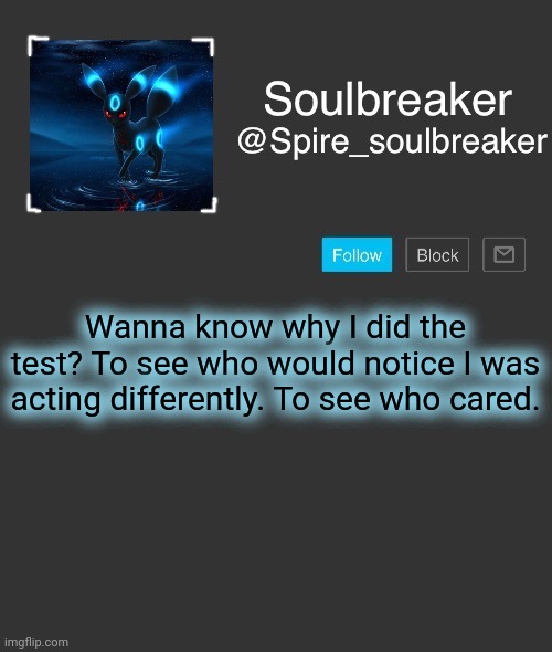 The same way Mega did in the past. | Wanna know why I did the test? To see who would notice I was acting differently. To see who cared. | image tagged in spire | made w/ Imgflip meme maker