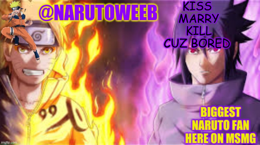 naruto_weebs naruto & sasuke temp | KISS
 MARRY
 KILL
CUZ BORED | image tagged in naruto_weebs naruto sasuke temp | made w/ Imgflip meme maker