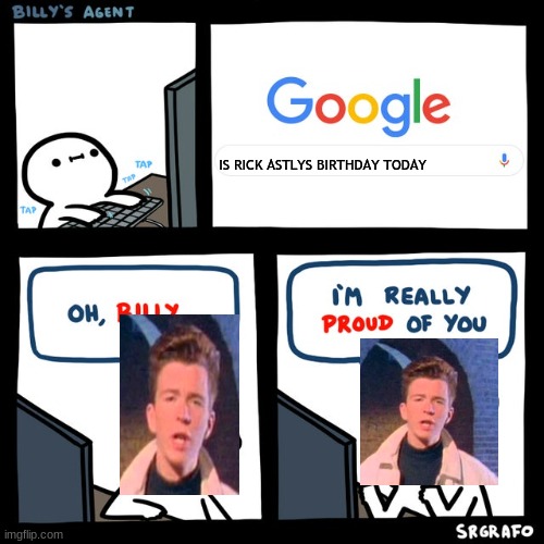 Billy's FBI Agent | IS RICK ASTLYS BIRTHDAY TODAY | image tagged in billy's fbi agent | made w/ Imgflip meme maker