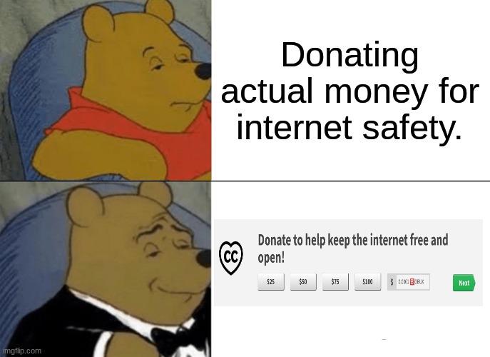 ?️OBUX POG | Donating actual money for internet safety. | image tagged in memes,tuxedo winnie the pooh | made w/ Imgflip meme maker