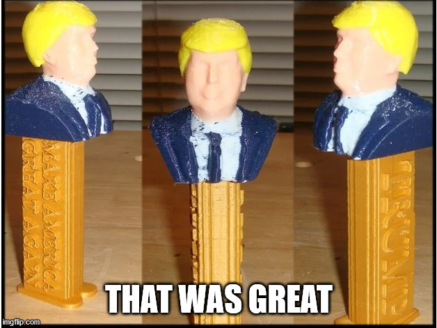 Trump Pez Dispenser | THAT WAS GREAT | image tagged in trump pez dispenser | made w/ Imgflip meme maker