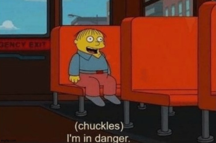 Chuckels, Im in danger. | image tagged in chuckels im in danger | made w/ Imgflip meme maker
