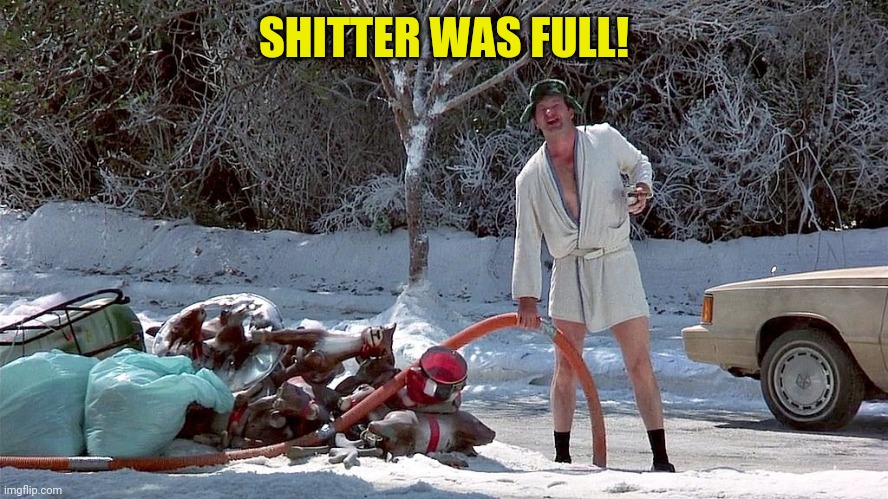 Cousin Eddie | SHITTER WAS FULL! | image tagged in cousin eddie | made w/ Imgflip meme maker