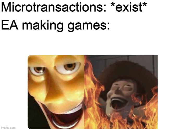 Satanic Woody | Microtransactions: *exist*; EA making games: | image tagged in satanic woody | made w/ Imgflip meme maker