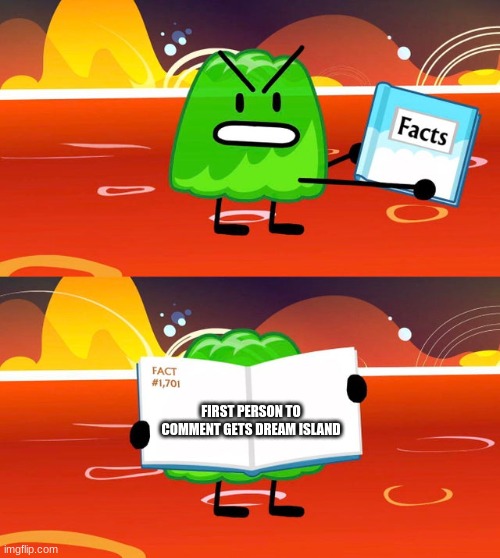 Gelatin's Book of Facts | FIRST PERSON TO COMMENT GETS DREAM ISLAND | image tagged in gelatin's book of facts | made w/ Imgflip meme maker