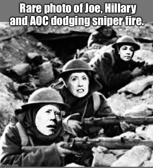 Heroes | Rare photo of Joe, Hillary and AOC dodging sniper fire. | image tagged in memes,joe biden,hillary,aoc,politics lol | made w/ Imgflip meme maker