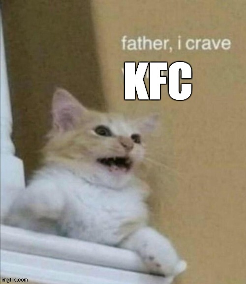 Father, I Crave Violence | KFC | image tagged in father i crave violence | made w/ Imgflip meme maker