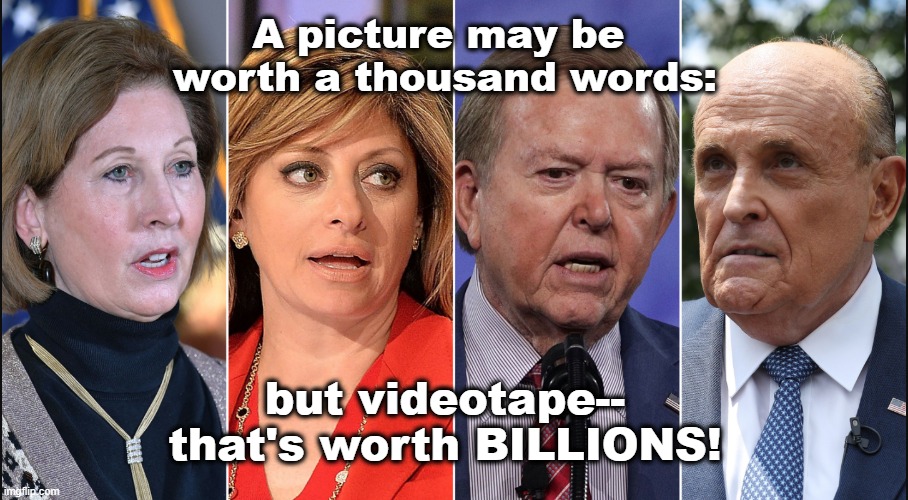Not to Smart. | A picture may be 
worth a thousand words:; but videotape--
that's worth BILLIONS! | image tagged in fox news,lawsuit,smartmatic,rudy giuliani,morons | made w/ Imgflip meme maker