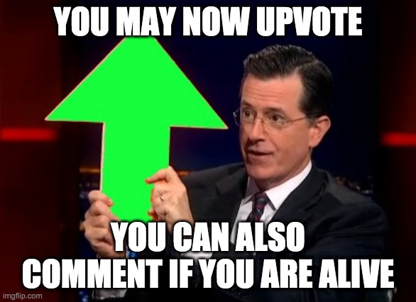 upvote + comment | YOU MAY NOW UPVOTE; YOU CAN ALSO COMMENT IF YOU ARE ALIVE | image tagged in upvotes,memes,funny,pandaboyplaysyt,upvote begging | made w/ Imgflip meme maker