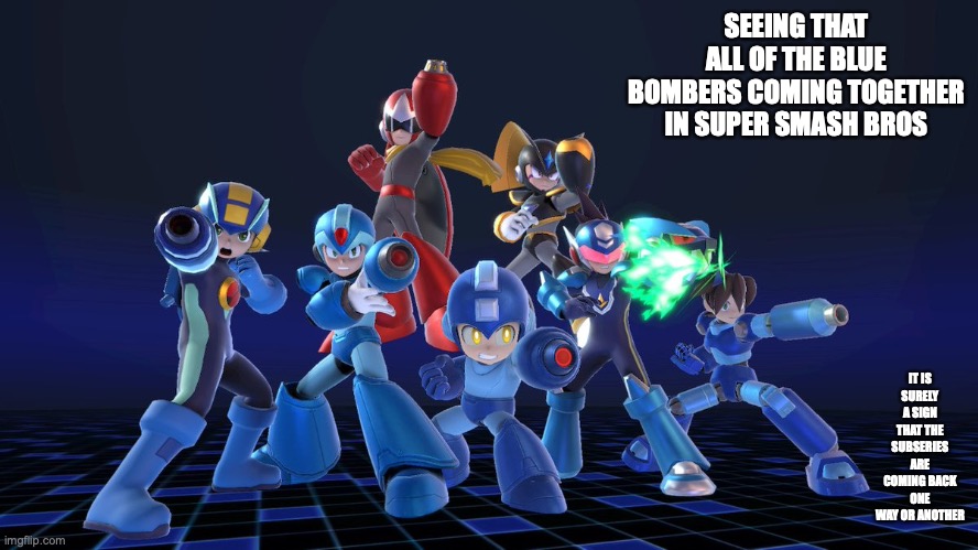 Super Smash Final Attack | SEEING THAT ALL OF THE BLUE BOMBERS COMING TOGETHER IN SUPER SMASH BROS; IT IS SURELY A SIGN THAT THE SUBSERIES ARE COMING BACK ONE WAY OR ANOTHER | image tagged in super smash bros,megaman,memes | made w/ Imgflip meme maker