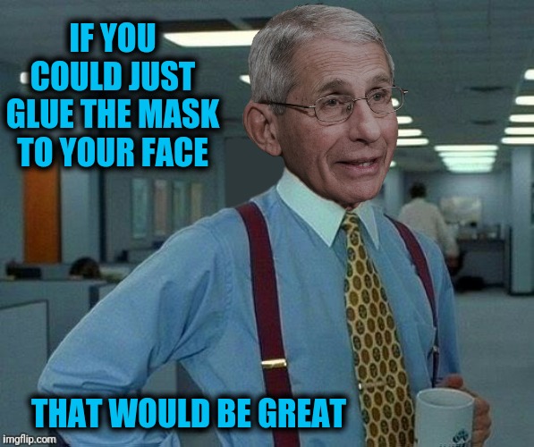 IF YOU COULD JUST GLUE THE MASK TO YOUR FACE THAT WOULD BE GREAT | made w/ Imgflip meme maker