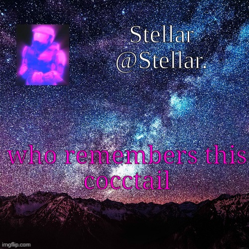 or droncc bois? | who remembers this

cocctail | image tagged in stellar | made w/ Imgflip meme maker