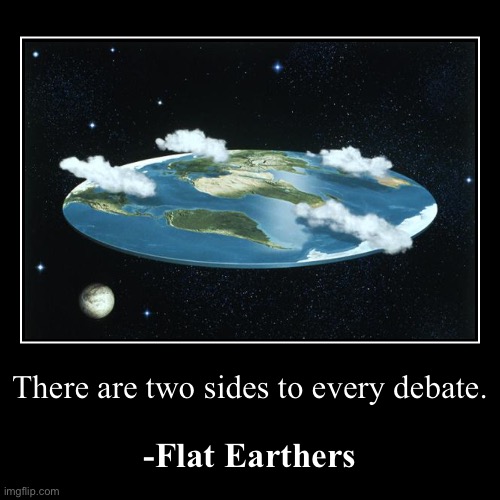 are you sure about that | image tagged in funny,demotivationals,debate,flat earthers,flat earth,conspiracy theory | made w/ Imgflip demotivational maker