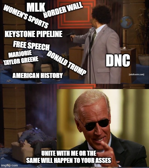 Who Killed Hannibal | MLK; BORDER WALL; WOMEN'S SPORTS; KEYSTONE PIPELINE; FREE SPEECH; DNC; MARJORIE TAYLOR GREENE; DONALD TRUMP; AMERICAN HISTORY; UNITE WITH ME OR THE SAME WILL HAPPEN TO YOUR ASSES | image tagged in memes,who killed hannibal | made w/ Imgflip meme maker