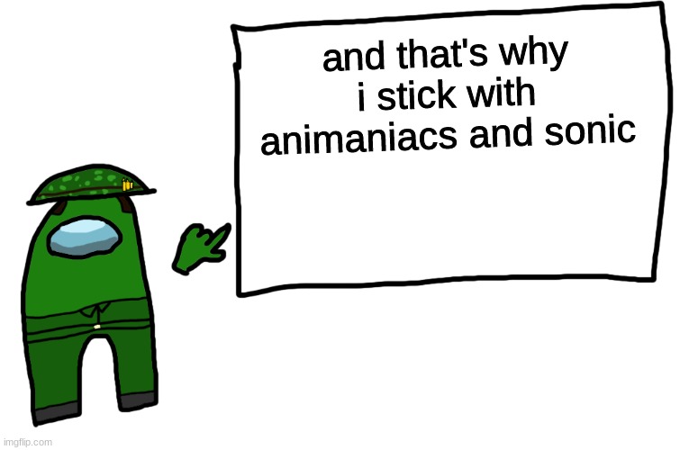 Among us whiteboard | and that's why i stick with animaniacs and sonic | image tagged in among us whiteboard | made w/ Imgflip meme maker
