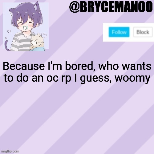 No nsfw, Woomy | Because I'm bored, who wants to do an oc rp I guess, woomy | image tagged in brycemanoo new announcement template | made w/ Imgflip meme maker