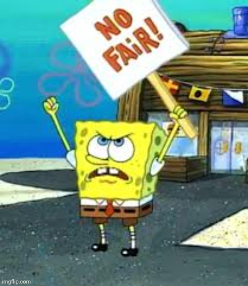 Krusty Krab is unfair | image tagged in krusty krab is unfair | made w/ Imgflip meme maker