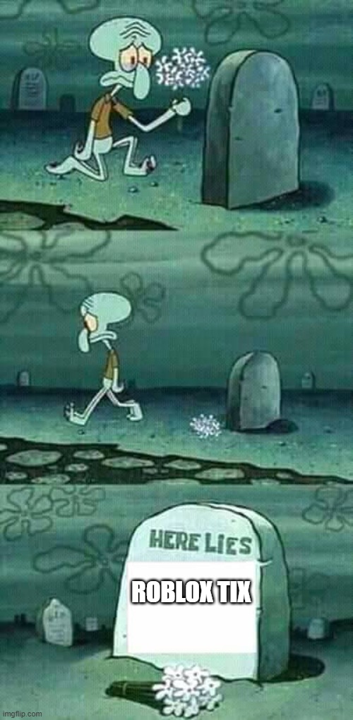 Here lies roblox tix | ROBLOX TIX | image tagged in here lies squidward meme | made w/ Imgflip meme maker