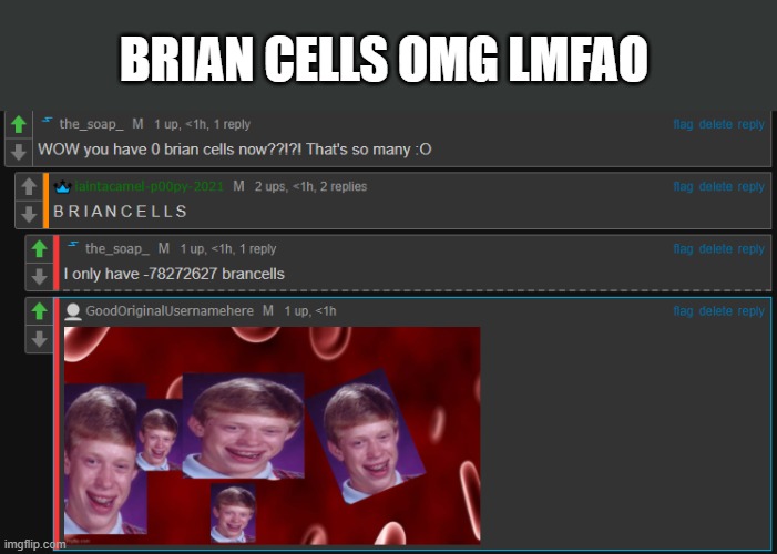 *random shitposting intensifies* | BRIAN CELLS OMG LMFAO | made w/ Imgflip meme maker