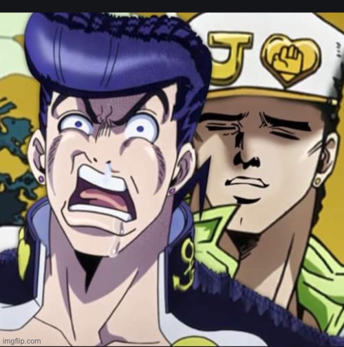 AAAAAAAAAAAAA | image tagged in ohh yeah josuke | made w/ Imgflip meme maker