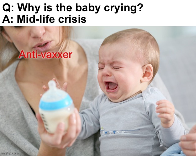 Oh Baby! This Joke is Dark | Q: Why is the baby crying?
A: Mid-life crisis; Anti-vaxxer | image tagged in funny memes,dark humor | made w/ Imgflip meme maker