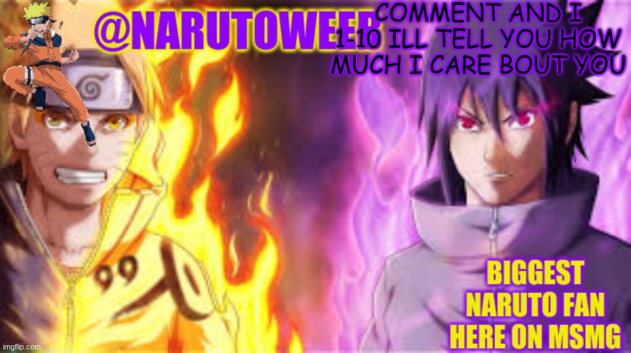 naruto_weebs naruto & sasuke temp | COMMENT AND I 1-10 ILL TELL YOU HOW MUCH I CARE BOUT YOU | image tagged in naruto_weebs naruto sasuke temp | made w/ Imgflip meme maker