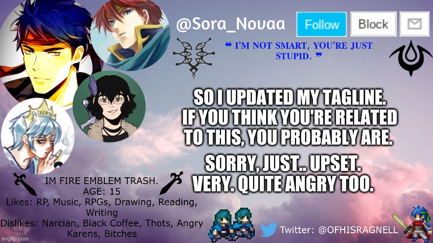 SO I UPDATED MY TAGLINE. IF YOU THINK YOU'RE RELATED TO THIS, YOU PROBABLY ARE. SORRY, JUST.. UPSET. VERY. QUITE ANGRY TOO. | made w/ Imgflip meme maker