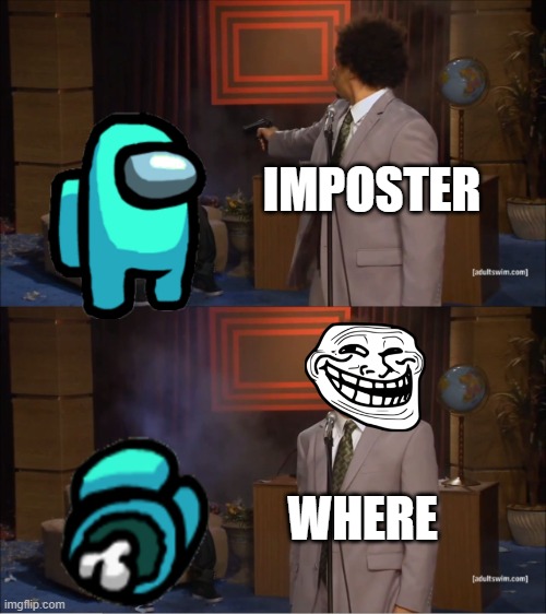 Who Killed Hannibal | IMPOSTER; WHERE | image tagged in memes,who killed hannibal | made w/ Imgflip meme maker