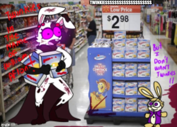 TWINKIEESSSSSSSSSSSSSSSSSSSS | TWINKIESSSSSSSSSSSSSSSSSSSS | image tagged in fnaf | made w/ Imgflip meme maker