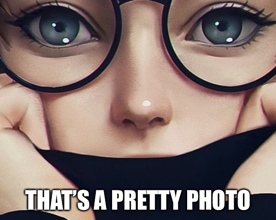 THAT’S A PRETTY PHOTO | made w/ Imgflip meme maker