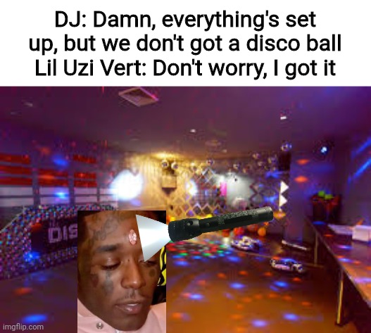 Takes 20 less Min to set up, too |  DJ: Damn, everything's set up, but we don't got a disco ball
Lil Uzi Vert: Don't worry, I got it | image tagged in memes,funny,lil uzi vert,diamond,disco | made w/ Imgflip meme maker