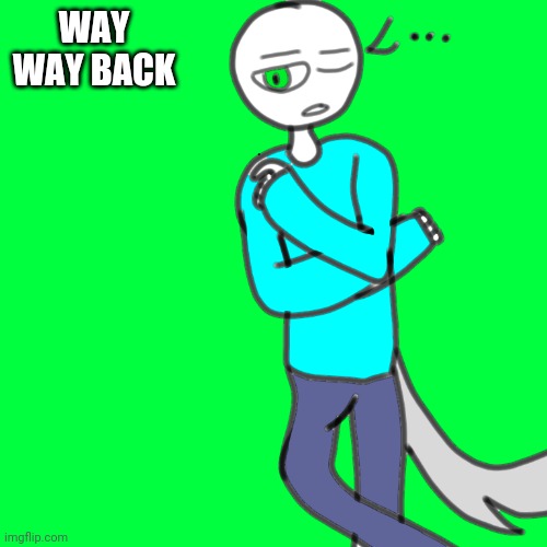 Spire has nothing to say | WAY WAY BACK | image tagged in spire has nothing to say | made w/ Imgflip meme maker