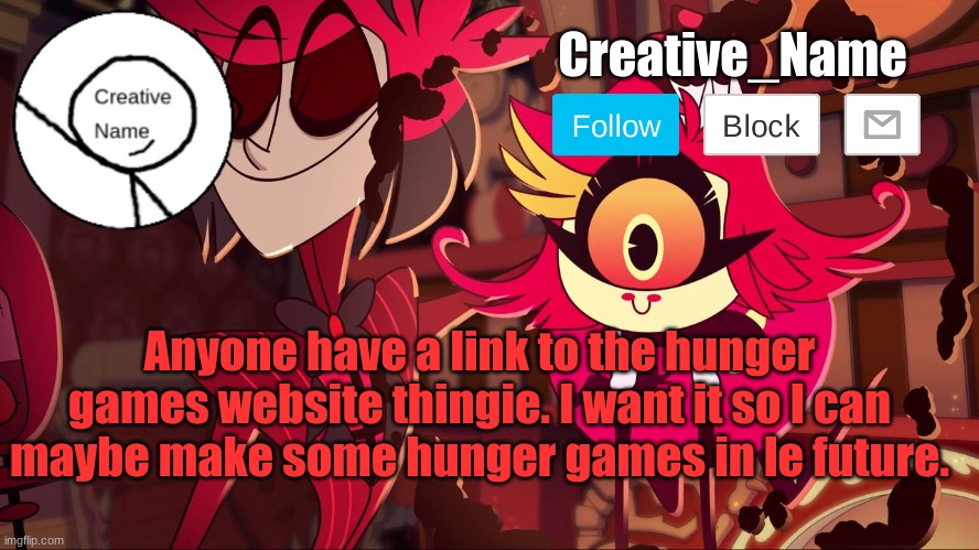 yes | Anyone have a link to the hunger games website thingie. I want it so I can maybe make some hunger games in le future. | made w/ Imgflip meme maker