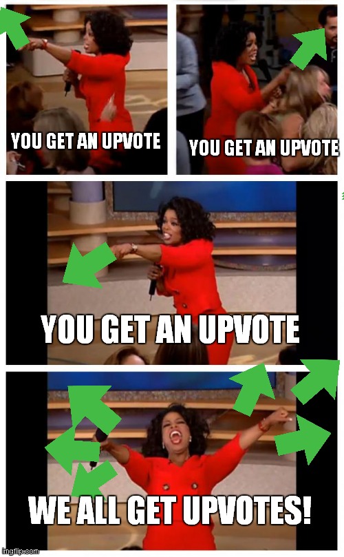 Oprah You Get A Car Everybody Gets A Car | YOU GET AN UPVOTE; YOU GET AN UPVOTE; YOU GET AN UPVOTE; WE ALL GET UPVOTES! | image tagged in memes,oprah you get a car everybody gets a car | made w/ Imgflip meme maker