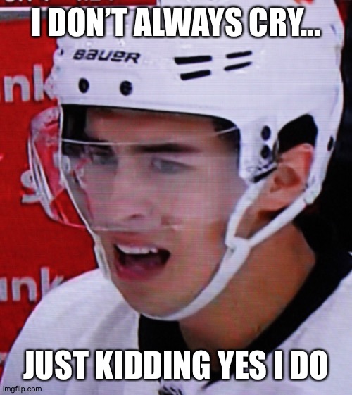 Cry Baby | I DON’T ALWAYS CRY... JUST KIDDING YES I DO | image tagged in johnny hockey,calgary flames,johnny gaudreau,battle of alberta | made w/ Imgflip meme maker