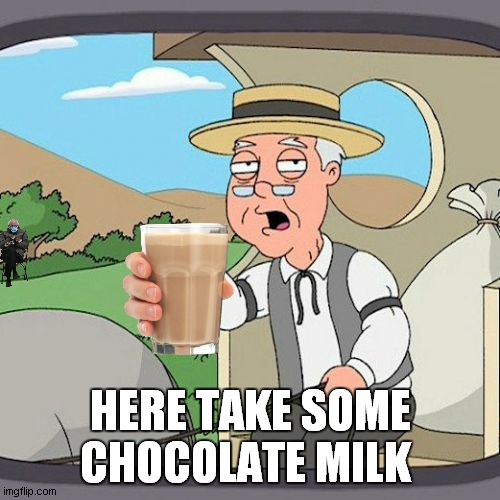 Pepperidge Farm Remembers | HERE TAKE SOME CHOCOLATE MILK | image tagged in memes,pepperidge farm remembers | made w/ Imgflip meme maker