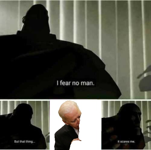I fear no man | image tagged in i fear no man | made w/ Imgflip meme maker