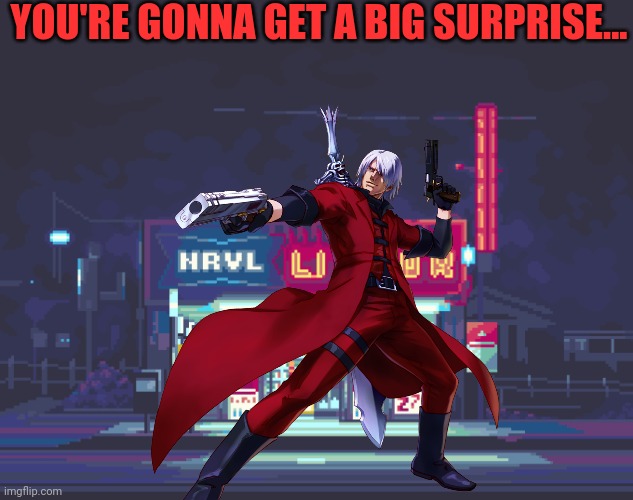 YOU'RE GONNA GET A BIG SURPRISE... | made w/ Imgflip meme maker