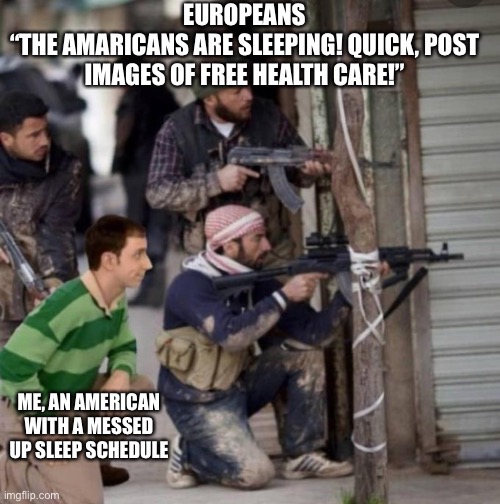 Steve From Blues Clues In On The Action | EUROPEANS
“THE AMARICANS ARE SLEEPING! QUICK, POST IMAGES OF FREE HEALTH CARE!”; ME, AN AMERICAN WITH A MESSED UP SLEEP SCHEDULE | image tagged in steve from blues clues in on the action | made w/ Imgflip meme maker