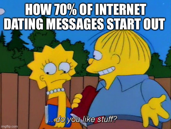 How internet dating messages start out | HOW 70% OF INTERNET DATING MESSAGES START OUT | image tagged in internet dating | made w/ Imgflip meme maker