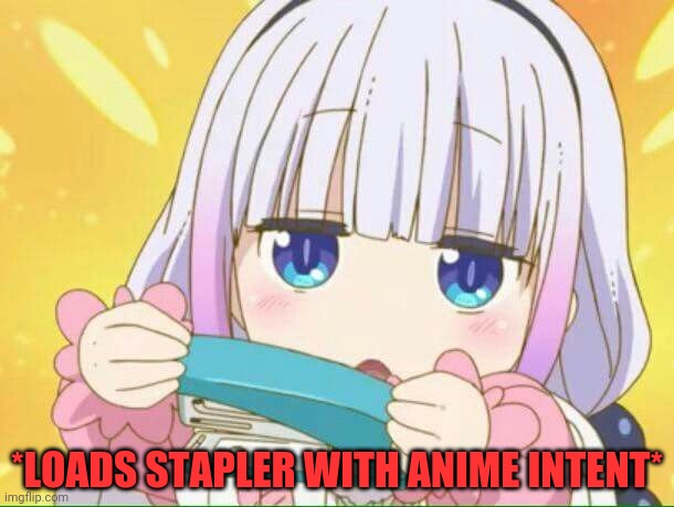 *LOADS STAPLER WITH ANIME INTENT* | made w/ Imgflip meme maker