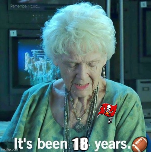 It’s been 18 years- Superbowl |  18            🏈 | image tagged in its been 84 years,superbowl | made w/ Imgflip meme maker
