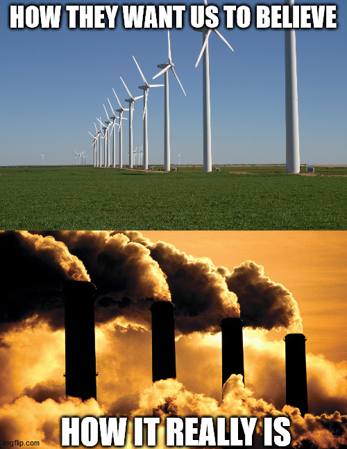 HOW THEY WANT US TO BELIEVE HOW IT REALLY IS | image tagged in windmill,factory polluting air | made w/ Imgflip meme maker