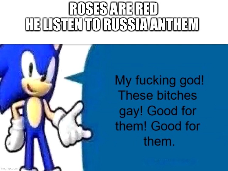 ROSES ARE RED
HE LISTEN TO RUSSIA ANTHEM | made w/ Imgflip meme maker