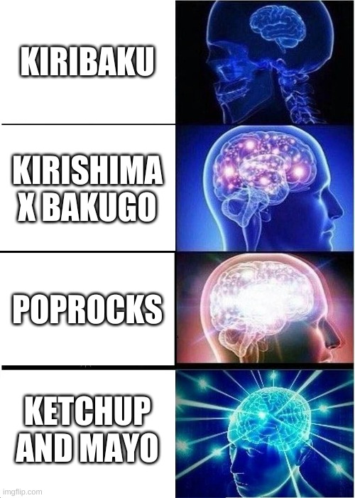 bakukiri ship names | KIRIBAKU; KIRISHIMA X BAKUGO; POPROCKS; KETCHUP AND MAYO | image tagged in memes,expanding brain | made w/ Imgflip meme maker