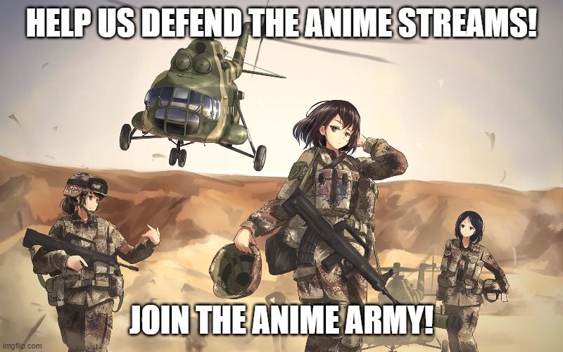 Defend the anime streams from the evil that is the no anime penguin! | HELP US DEFEND THE ANIME STREAMS! JOIN THE ANIME ARMY! | image tagged in anime girls army,aga | made w/ Imgflip meme maker