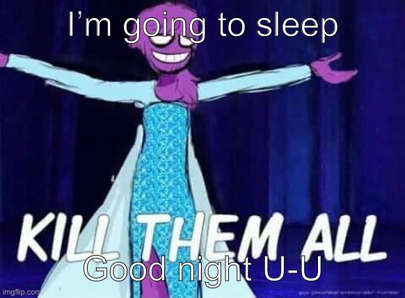 I’m going to sleep; Good night U-U | made w/ Imgflip meme maker