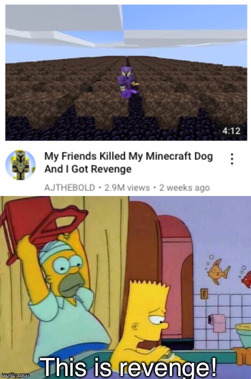 No this isn't a repost even with 2 watermarks its part of the template | This is revenge! | image tagged in homer revenge,minecraft,dog,revenge,memes | made w/ Imgflip meme maker