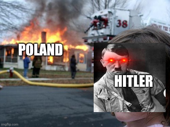 Disaster Girl | POLAND; HITLER | image tagged in memes,disaster girl | made w/ Imgflip meme maker
