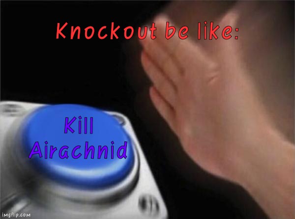 KILL AIRACHNID!! | Knockout be like:; Kill Airachnid | image tagged in memes,blank nut button,transformers,tfp,transformers prime | made w/ Imgflip meme maker